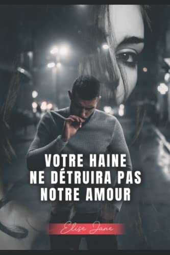 Votre haine ne détruira pas notre amour: Quand deux mondes se rencontrent, l'amour peut-il exister e