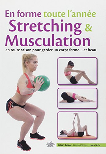En forme toute l'année : stretching & musculation : en toute saison pour garder un corps ferme... et