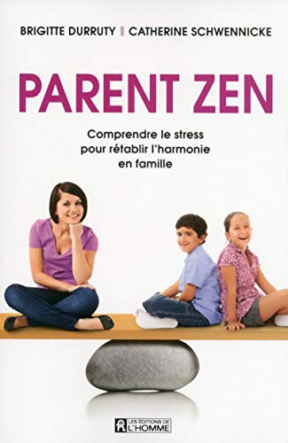 Parent zen : comprendre le stress pour rétablir l'harmonie en famille
