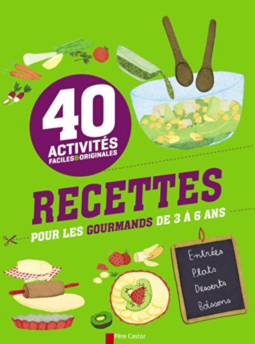 Recettes pour les gourmands de 3 à 6 ans : 40 activités faciles & originales