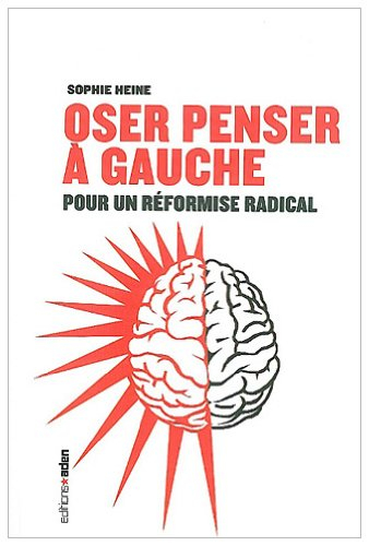 Oser penser à gauche : pour un réformisme radical
