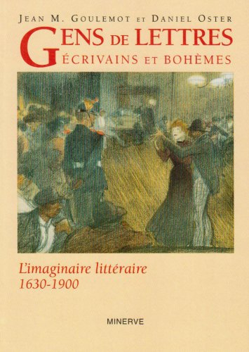 Gens de lettres, écrivains et bohèmes : l'imaginaire littéraire, 1630-1900