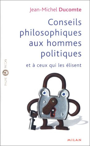 Conseils philosophiques aux hommes politiques et à ceux qui les élisent