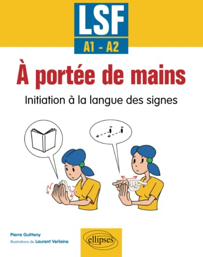 A portée de mains : initiation à la langue des signes, LSF, A1-A2