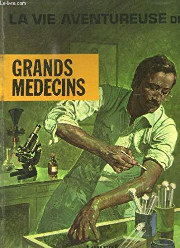 la vie aventureuse des grands médecins