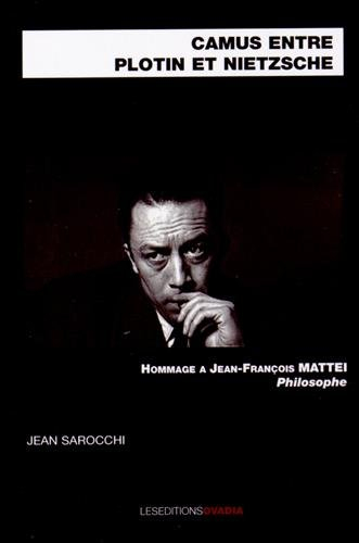 Camus entre Plotin et Nietzsche : hommage à Jean-François Mattéi, philosophe