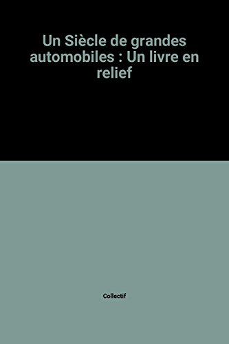 Un Siècle de grandes automobiles : un livre en relief