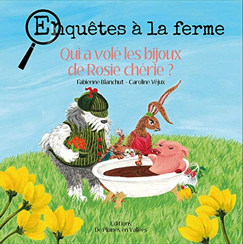 Enquêtes à la ferme. Vol. 2. Qui a volé les bijoux de Rosie chérie ?