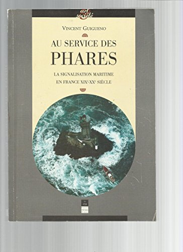 Au service des phares : la signalisation maritime en France : XIXe-XXe siècle