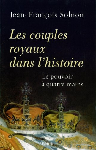 Les couples royaux dans l'histoire : le pouvoir à quatre mains