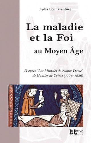 La maladie et la foi au Moyen Age : d'après les Miracles de Nostre Dame de Gautier de Coinci : 1178-
