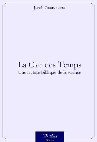 la clef des temps - une lecture biblique de la science - 2ème édition