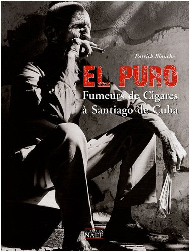 El puro : fumeurs de cigares à Santiago de Cuba