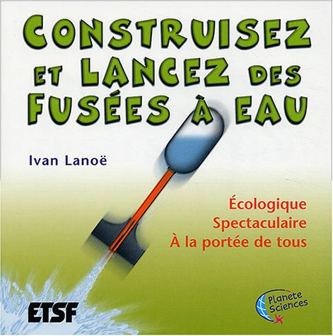 Construisez et lancez des fusées à eau : écologique, spectaculaire, à la portée de tous
