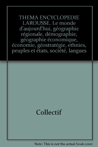 thema encyclopedie larousse. le monde d'aujourd'hui, géographie régionale, démographie, géographie é