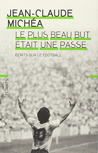 Le plus beau but était une passe : écrits sur le football