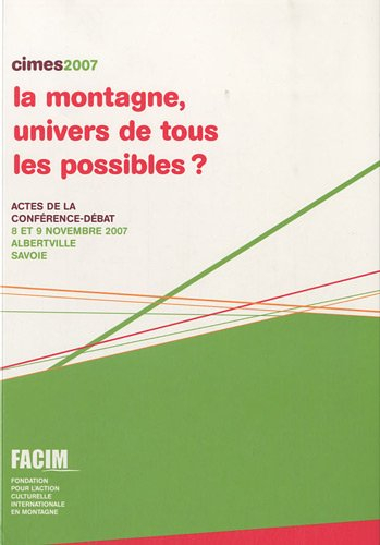 la montagne, univers de tous les possibles ? : actes de la conférence-débat, 8 et 9 novembre 2007, a