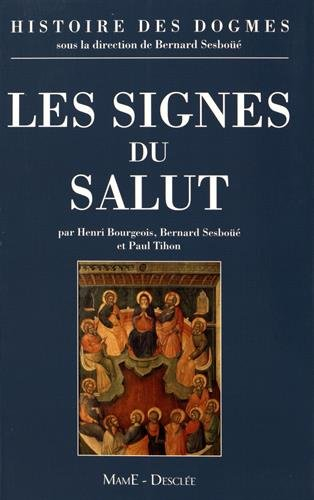 Histoire des dogmes. Vol. 3. Les signes du salut : les sacrements, l'Eglise, la Vierge Marie