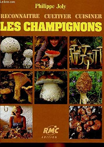 Reconnaître, cultiver, cuisiner les champignons