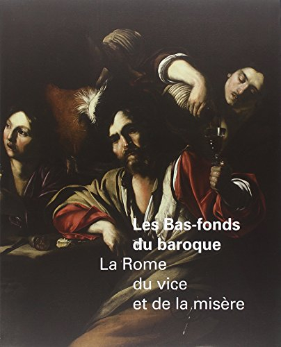 Les bas-fonds du baroque : la Rome du vice et de la misère