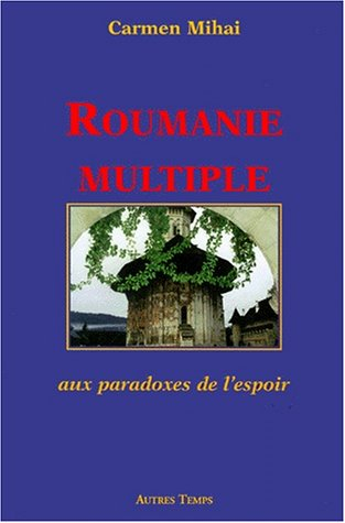 Roumanie multiple : aux paradoxes de l'espoir
