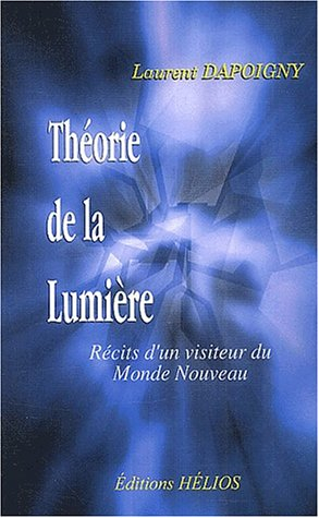 Théorie de la lumière : récits d'un visiteur du monde nouveau