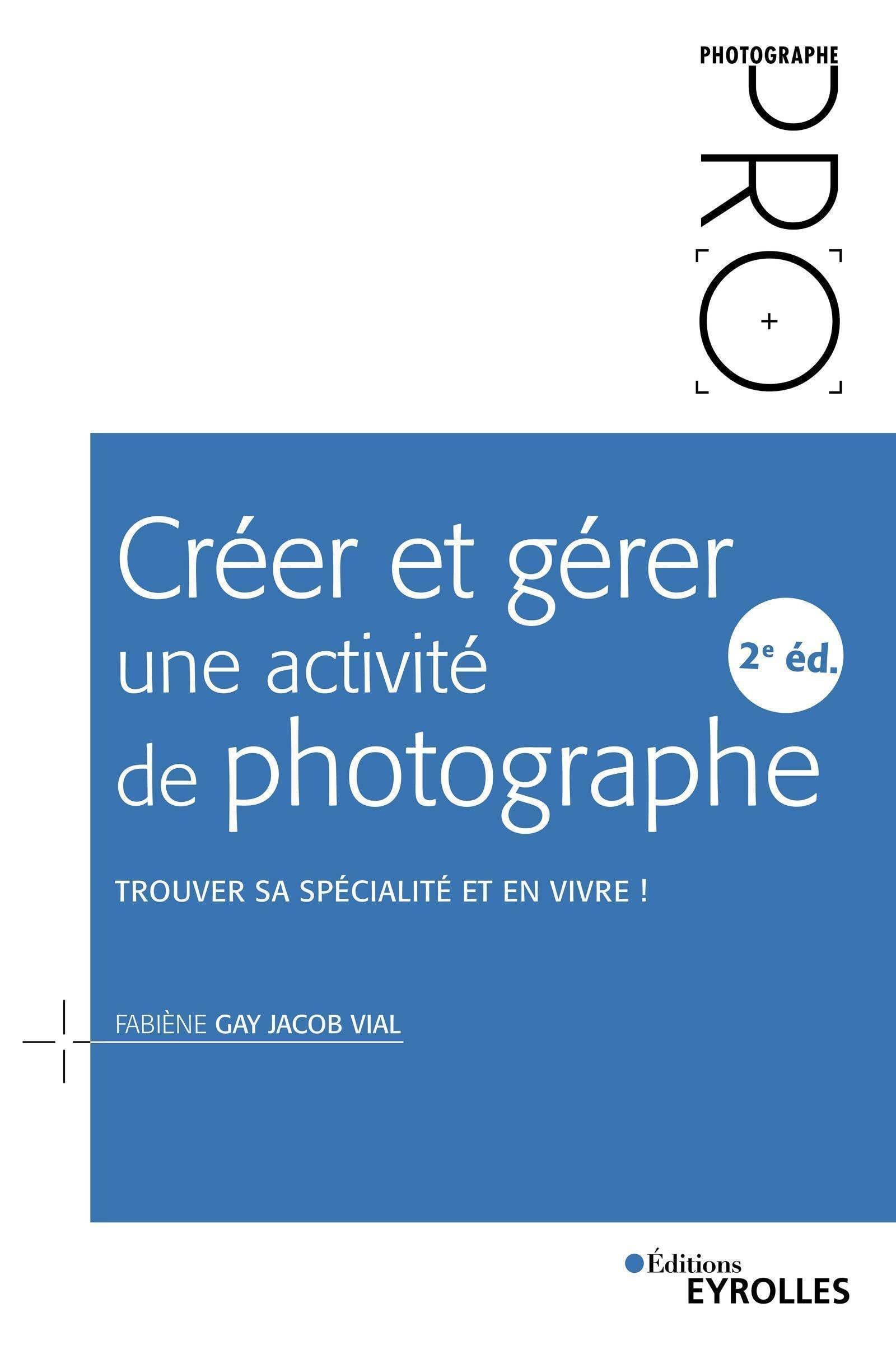 Créer et gérer une activité de photographe : trouver sa spécialité et en vivre !