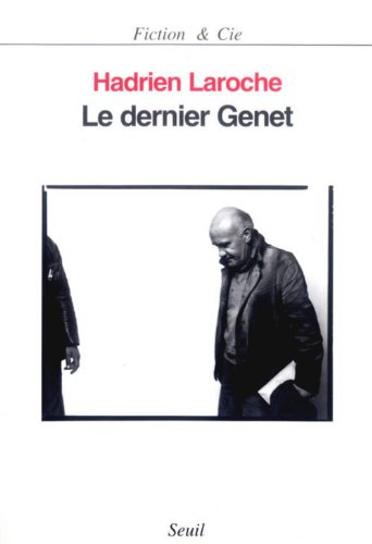 Le dernier Genet : une histoire politique des hommes infâmes
