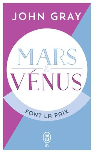 Mars et Vénus font la paix : savoir résoudre les conflits pour une vie de couple harmonieuse