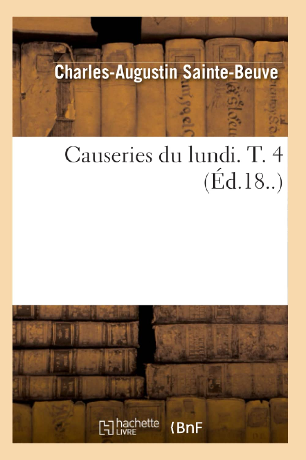 Causeries du lundi. T. 4 (Ed.18..)