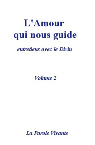 L'amour qui nous guide : entretiens avec le divin. Vol. 2