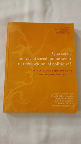 Que serait un travail social qui ne serait ni théologique, ni politique ? : La psychanalyse apporte-