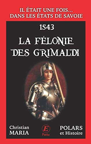 Il était une fois... dans les Etats de Savoie. La félonie des Grimaldi : 1543
