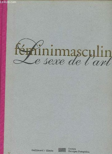 Féminimasculin, : le sexe de l'art : exposition, Paris, Centre national d'art et de culture Georges 
