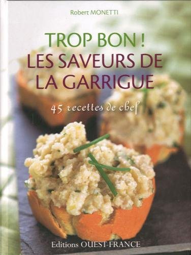 Trop bon ! Les saveurs de la garrigue : 45 recettes de chef