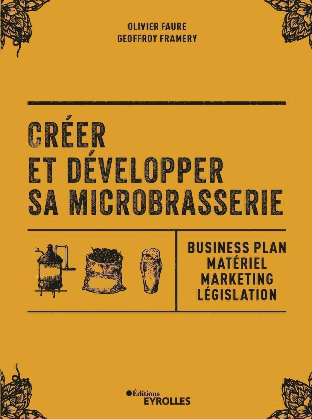 Créer et développer sa microbrasserie : business plan, matériel, marketing, législation