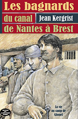 Les bagnards du canal de Nantes à Brest : la vie au camp de Glomel (1823-1832)
