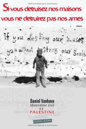 Si vous détruisez nos maisons, vous ne détruirez pas nos âmes : Palestine : descente aux enfers