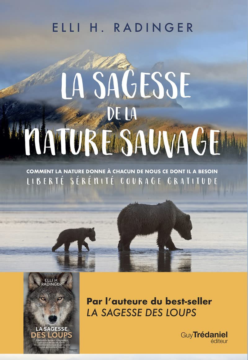 La sagesse de la nature sauvage : comment la nature donne à chacun de nous ce dont il a besoin : lib