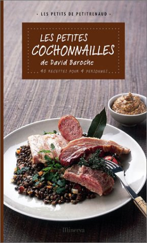 Les petites cochonnailles de David Baroche : 40 recettes pour 4 personnes