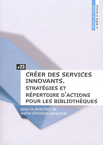 Créer des services innovants : stratégies et répertoire d'actions pour les bibliothèques