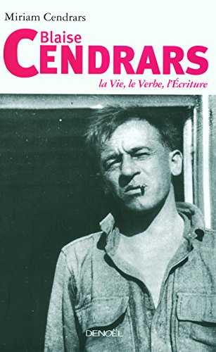 Blaise Cendrars : la vie, le verbe, l'écriture