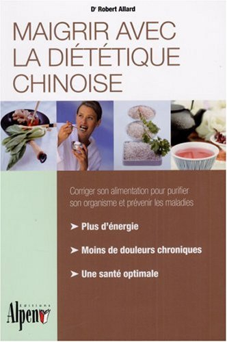 Maigrir avec la diététique chinoise : corriger son alimentation pour purifier son organisme et préve