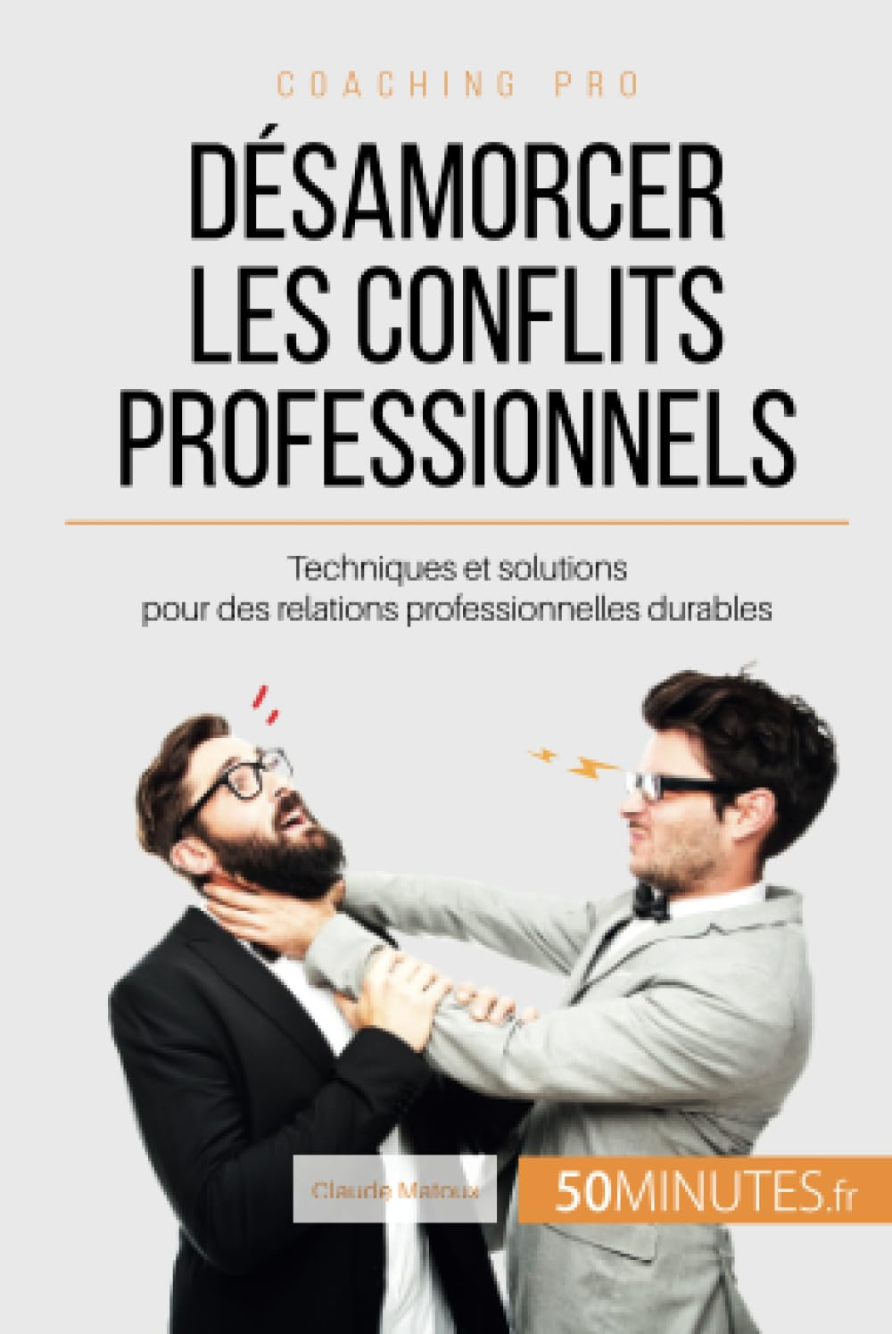 Désamorcer les conflits professionnels : Techniques et solutions pour des relations professionnelles