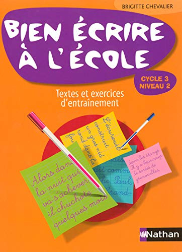Bien écrire à l'école, cycle 3 niveau 2 : textes et exercices d'entraînement