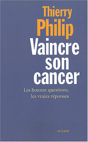 Vaincre son cancer : les bonnes questions, les vraies réponses