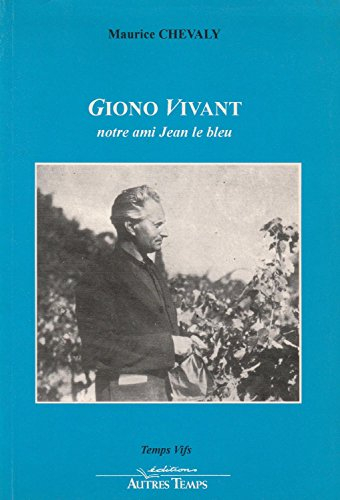 Giono vivant : notre ami Jean le bleu