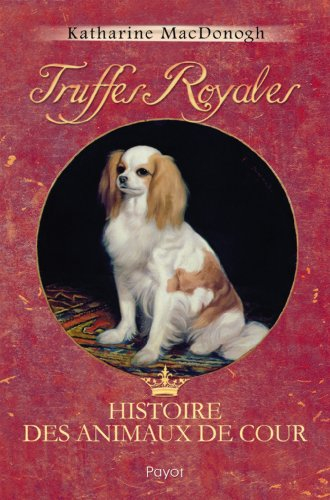 Truffes royales : histoire des animaux de cour