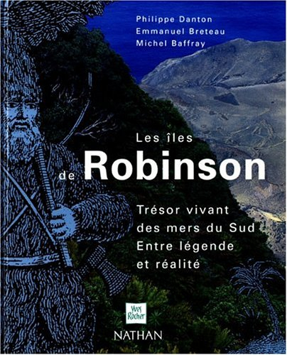 Les îles de Robinson : trésor vivant des mers du Sud : entre légende et réalité