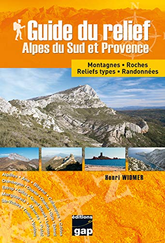 Guide du relief : Alpes du Sud et Provence : montagnes, roches, reliefs types, randonnées